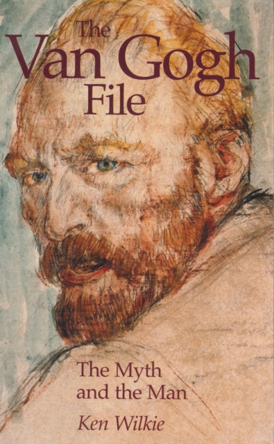 The Van Gogh File : The Myth and the Man, EPUB eBook