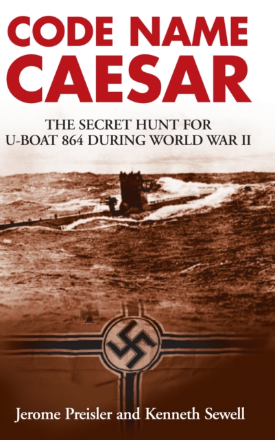 Code Name Caesar : The Secret Hunt for U-Boat 864 during World War II, EPUB eBook