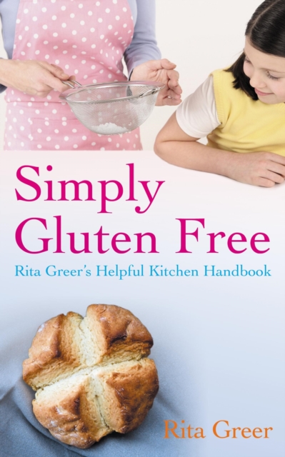 Simply Gluten Free : Rita Greer's Helpful Kitchen Handbook, EPUB eBook