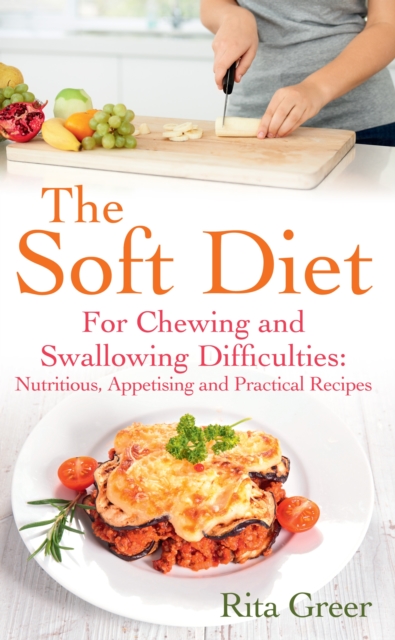 The Soft Diet : For Chewing and Swallowing Difficulties: Nutritious, Appetising And Practical Recipes, Paperback / softback Book
