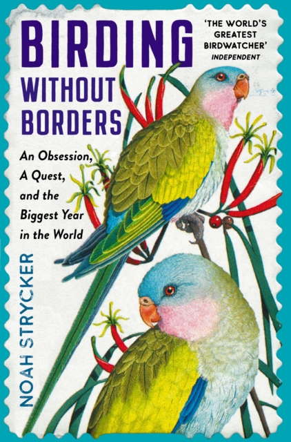 Birding Without Borders : An Obsession, A Quest, and the Biggest Year in the World, EPUB eBook