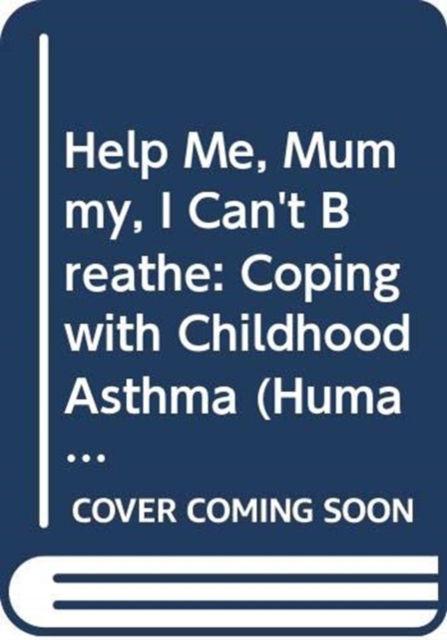 Help Me, Mummy, I Can't Breathe : Coping with Childhood Asthma, Paperback / softback Book