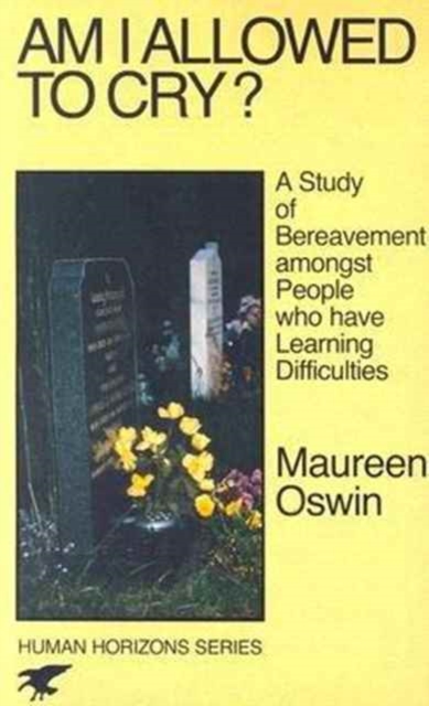 Am I Allowed to Cry? : Study of Bereavement Amongst People Who Have Learning Difficulties, Hardback Book
