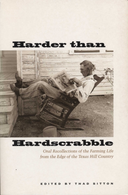 Harder than Hardscrabble : Oral Recollections of the Farming Life from the Edge of the Texas Hill Country, Paperback / softback Book