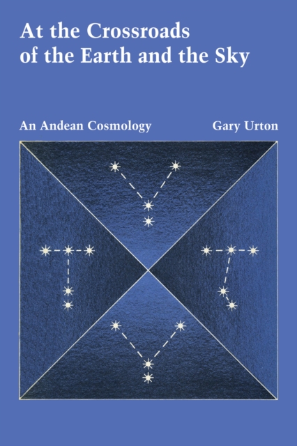 At the Crossroads of the Earth and the Sky : An Andean Cosmology, Paperback / softback Book