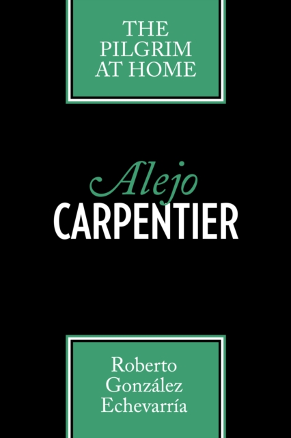 Alejo Carpentier : The Pilgrim at Home, Paperback / softback Book
