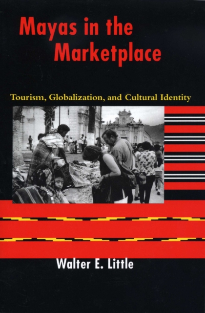 Mayas in the Marketplace : Tourism, Globalization, and Cultural Identity, Paperback / softback Book