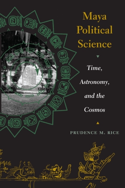 Maya Political Science : Time, Astronomy, and the Cosmos, Paperback / softback Book