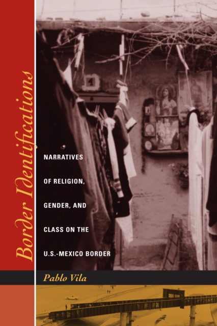 Border Identifications : Narratives of Religion, Gender, and Class on the U.S.-Mexico Border, Paperback / softback Book