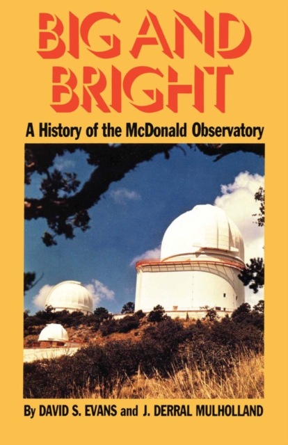 Big and Bright : A History of the McDonald Observatory, Paperback / softback Book