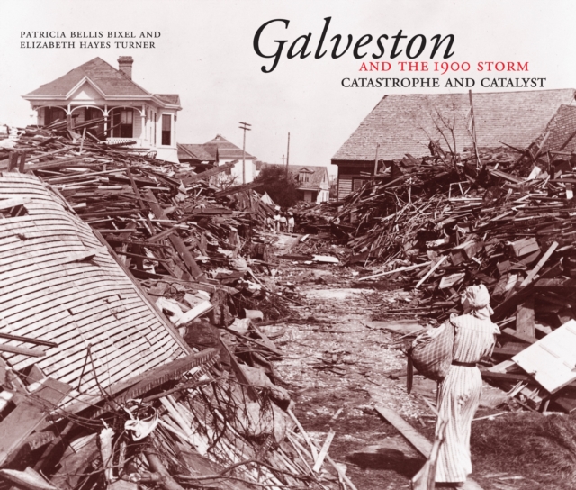 Galveston and the 1900 Storm : Catastrophe and Catalyst, Paperback / softback Book