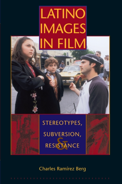 Latino Images in Film : Stereotypes, Subversion, and Resistance, Paperback / softback Book