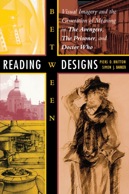 Reading between Designs : Visual Imagery and the Generation of Meaning in The Avengers, The Prisoner, and Doctor Who, Paperback / softback Book