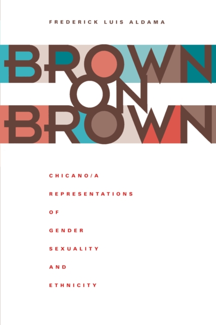 Brown on Brown : Chicano/a Representations of Gender, Sexuality, and Ethnicity, Paperback / softback Book