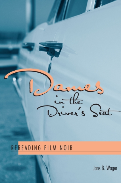 Dames in the Driver's Seat : Rereading Film Noir, Paperback / softback Book