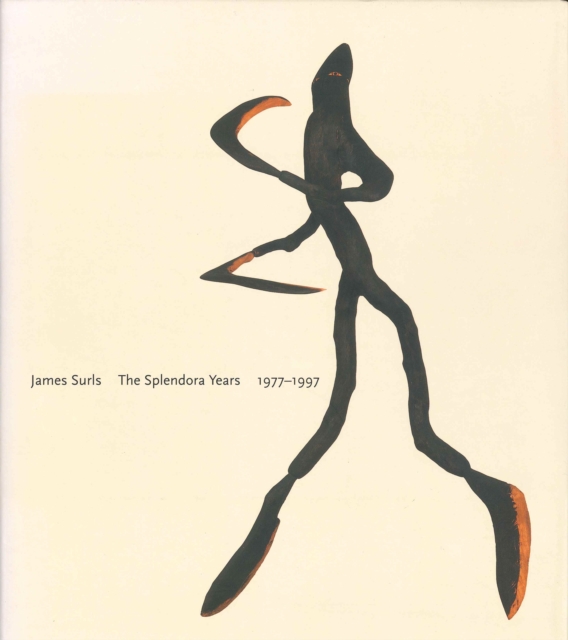 James Surls: The Splendora Years, 1977-1997, Hardback Book