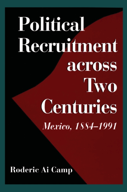 Political Recruitment across Two Centuries : Mexico, 1884-1991, Paperback / softback Book