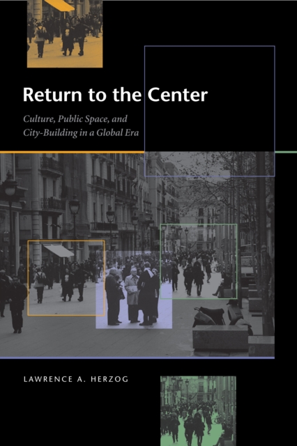 Return to the Center : Culture, Public Space, and City Building in a Global Era, Paperback / softback Book