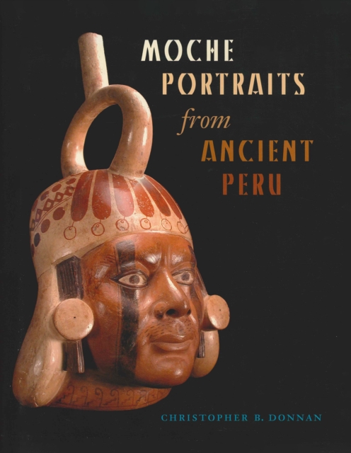 Moche Portraits from Ancient Peru, Hardback Book