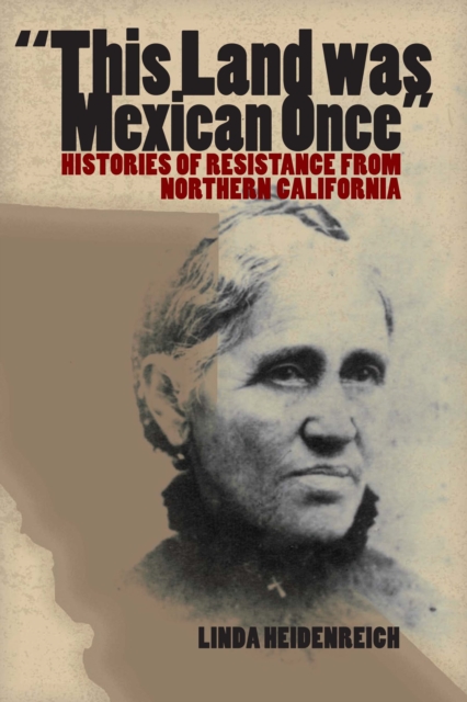 This Land Was Mexican Once : Histories of Resistance from Northern California, Paperback / softback Book