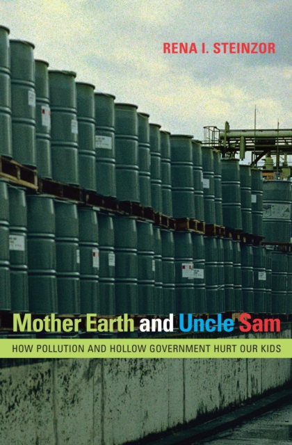 Mother Earth and Uncle Sam : How Pollution and Hollow Government Hurt Our Kids, Paperback / softback Book