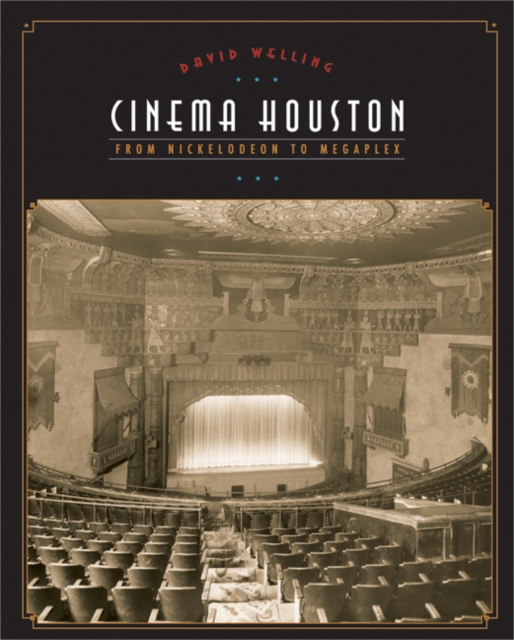 Cinema Houston : From Nickelodeon to Megaplex, Hardback Book