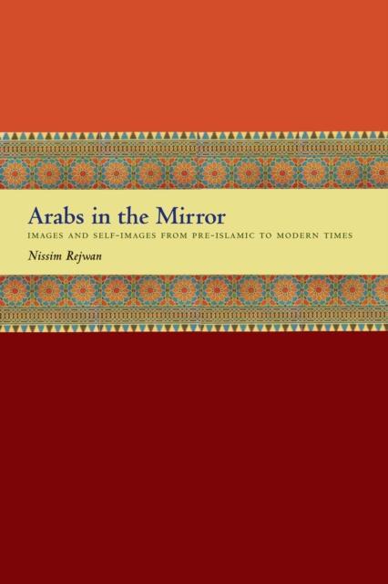 Arabs in the Mirror : Images and Self-Images from Pre-Islamic to Modern Times, Paperback / softback Book