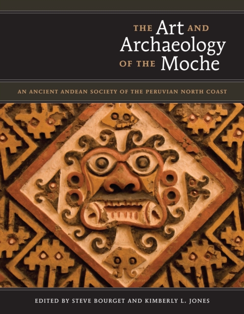 The Art and Archaeology of the Moche : An Ancient Andean Society of the Peruvian North Coast, Hardback Book