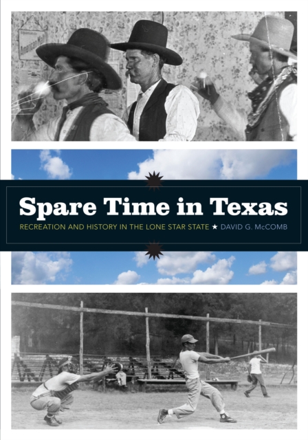 Spare Time in Texas : Recreation and History in the Lone Star State, Paperback / softback Book