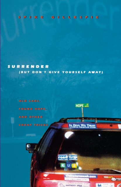 Surrender (But Don't Give Yourself Away) : Old Cars, Found Hope, and Other Cheap Tricks, Paperback / softback Book