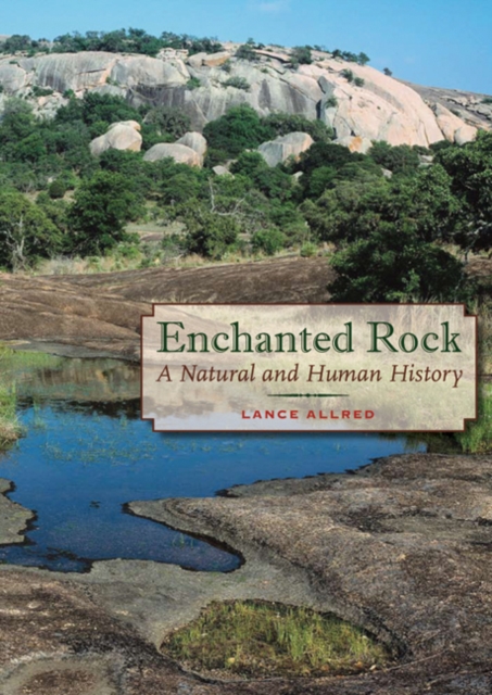 Enchanted Rock : A Natural and Human History, Hardback Book