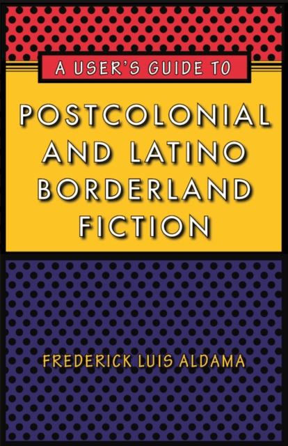 A User's Guide to Postcolonial and Latino Borderland Fiction, Hardback Book