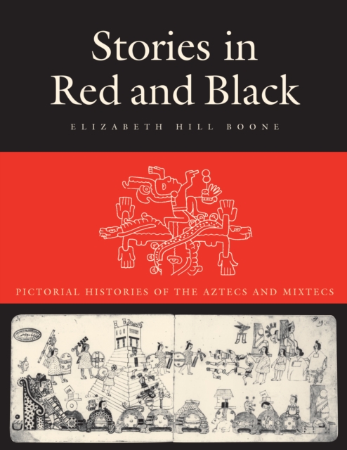 Stories in Red and Black : Pictorial Histories of the Aztecs and Mixtecs, Paperback / softback Book