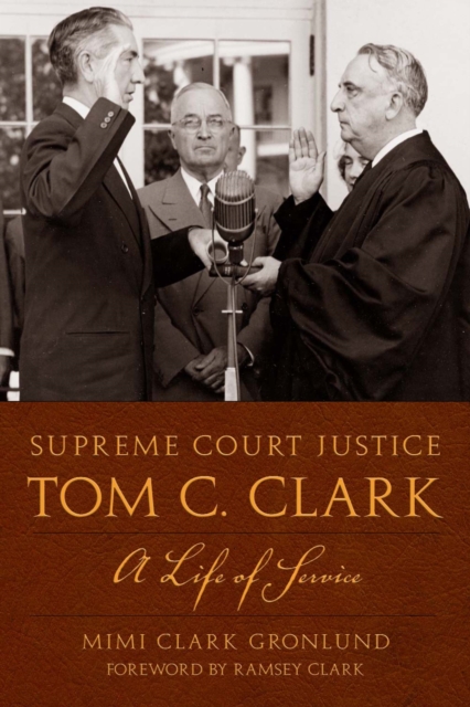 Supreme Court Justice Tom C. Clark : A Life of Service, Paperback / softback Book