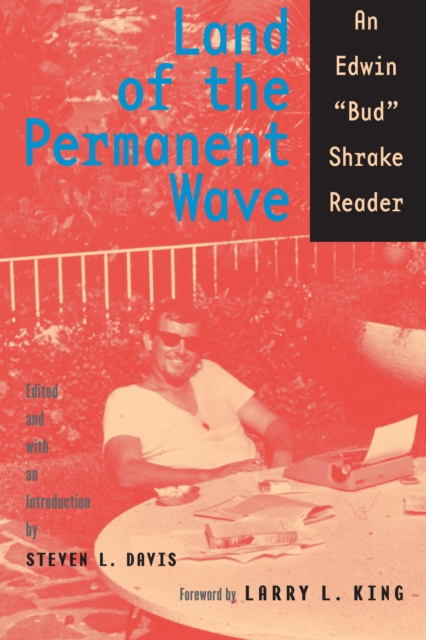 Land of the Permanent Wave : An Edwin "Bud" Shrake Reader, Paperback / softback Book