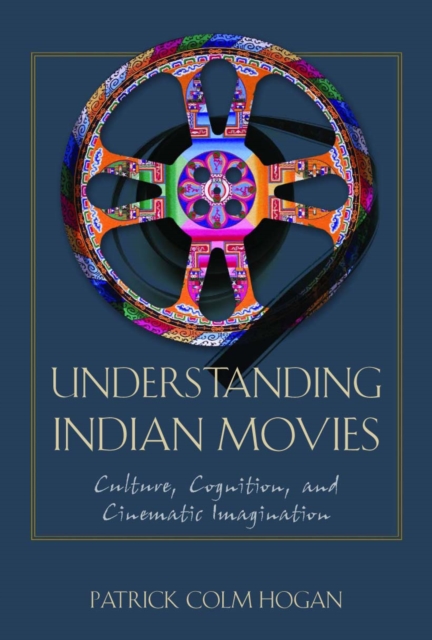 Understanding Indian Movies : Culture, Cognition, and Cinematic Imagination, Paperback / softback Book