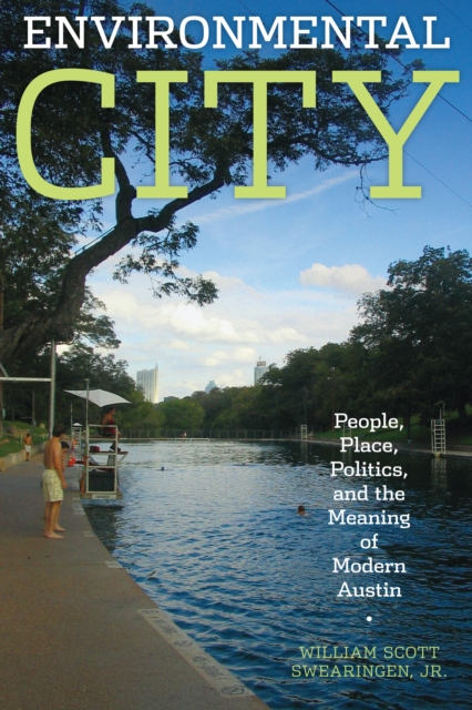 Environmental City : People, Place, Politics, and the Meaning of Modern Austin, Paperback / softback Book