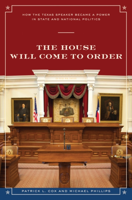 The House Will Come to Order : How the Texas Speaker Became a Power in State and National Politics, Hardback Book