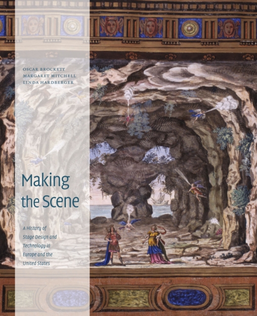 Making the Scene : A History of Stage Design and Technology in Europe and the United States, Hardback Book