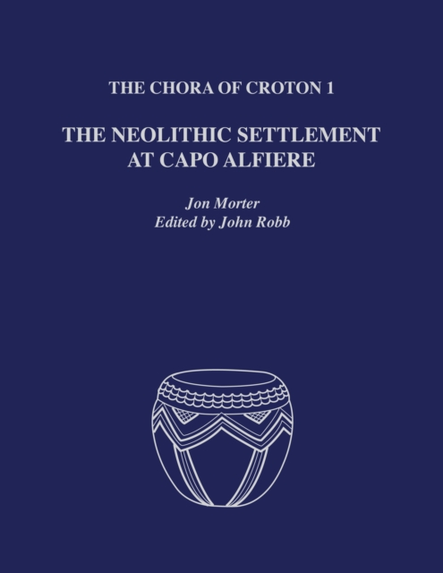 The Chora of Croton 1 : The Neolithic Settlement at Capo Alfiere, Hardback Book