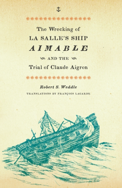 The Wrecking of La Salle's Ship Aimable and the Trial of Claude Aigron, Paperback / softback Book