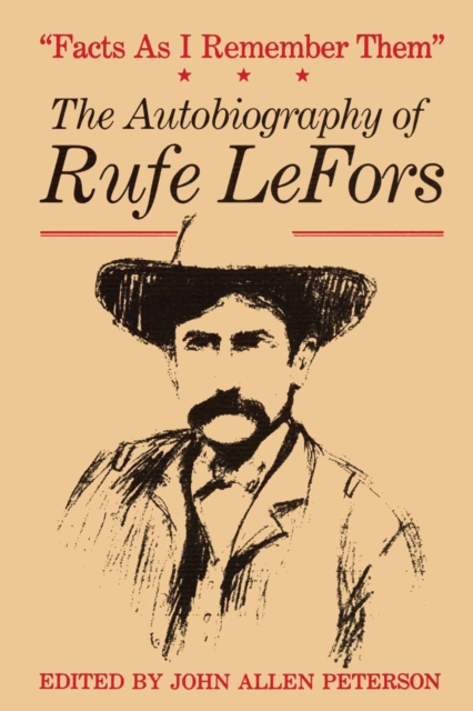 Facts as I Remember Them : The Autobiography of Rufe LeFors, Paperback / softback Book
