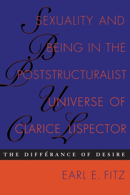 Sexuality and Being in the Poststructuralist Universe of Clarice Lispector : The Differance of Desire, Paperback / softback Book