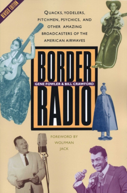 Border Radio : Quacks, Yodelers, Pitchmen, Psychics, and Other Amazing Broadcasters of the American Airwaves, Revised Edition, Paperback / softback Book