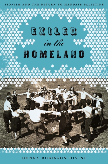 Exiled in the Homeland : Zionism and the Return to Mandate Palestine, Paperback / softback Book
