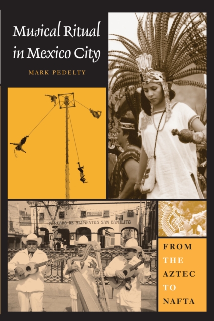 Musical Ritual in Mexico City : From the Aztec to NAFTA, Paperback / softback Book