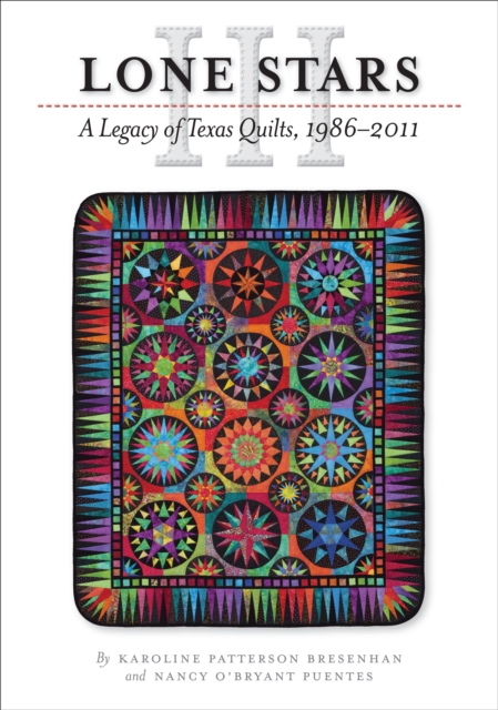 Lone Stars III : A Legacy of Texas Quilts, 1986-2011, Hardback Book