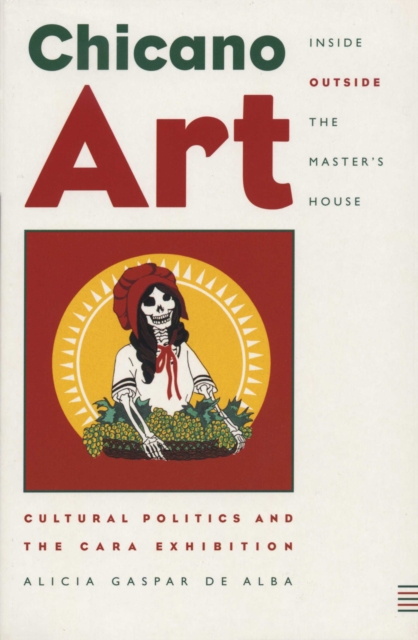 Chicano Art Inside/Outside the Master’s House : Cultural Politics and the CARA Exhibition, Paperback / softback Book