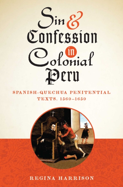 Sin and Confession in Colonial Peru : Spanish-Quechua Penitential Texts, 1560-1650, Hardback Book