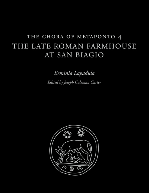The Chora of Metaponto 4 : The Late Roman Farmhouse at San Biagio, Hardback Book